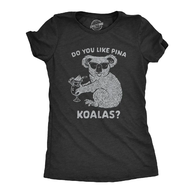 Do You Like Pina Koalas Women's T Shirt