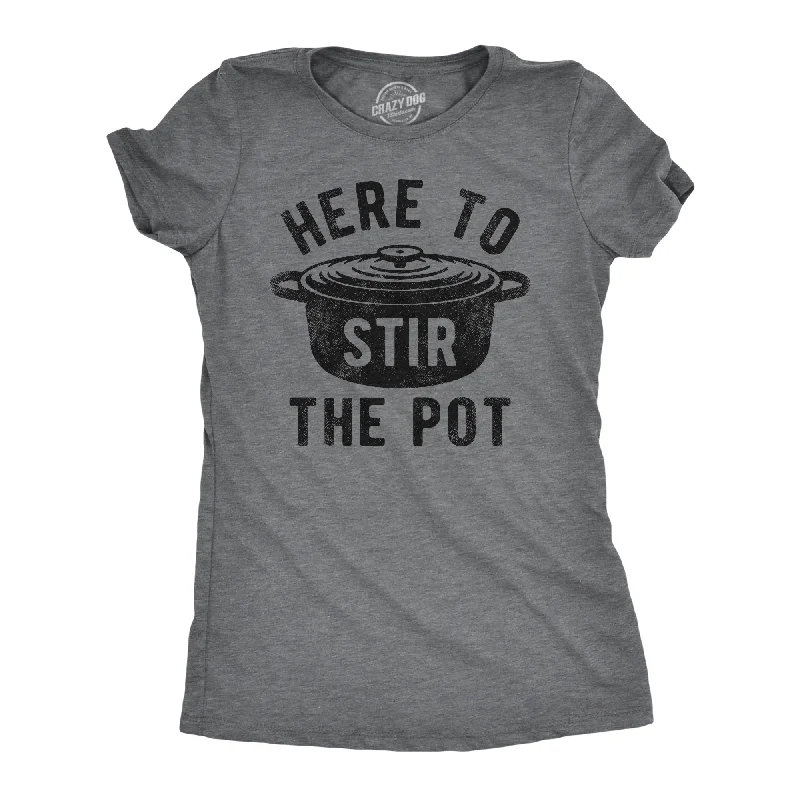 Here To Stir The Pot Women's T Shirt