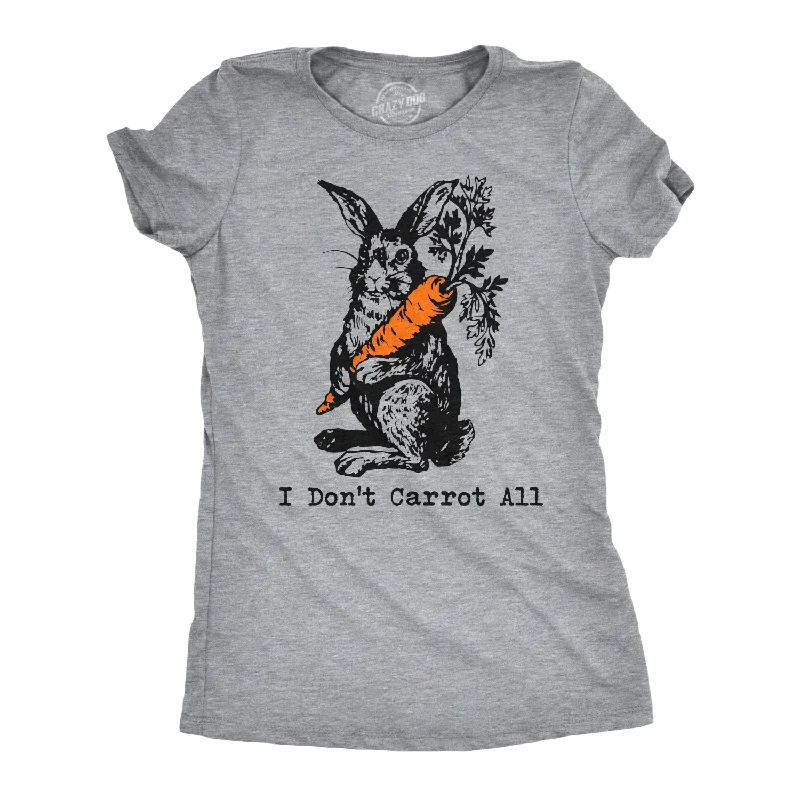 I Don't Carrot All Women's T Shirt