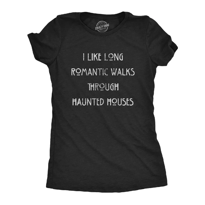 I Like Long Romantic Walks Through Haunted Houses Women's T Shirt