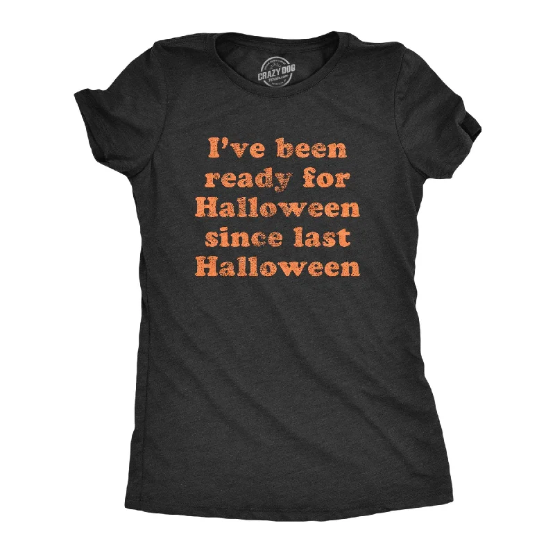 Ready For Halloween Since Last Halloween Women's T Shirt